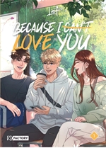 Because I can’t love you. Tome 1