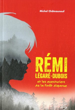 Rémi Légaré-Dubois et les aventuriers de la Forêt disparue